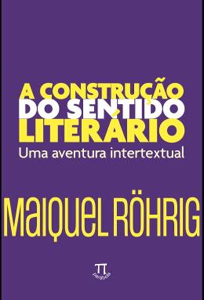 Picture of A CONSTRUCAO DO SENTIDO LITERARIO - UMA AVENTURA INTERTEXTUAL - VOLUME 1