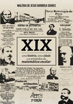 Imagem de XIX - UMA HISTORIA, UMA CIDADE E OS PRIMORDIOS DA MATEMATICA ESCOLAR - 2ª ED