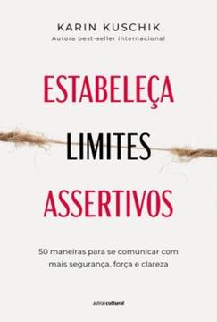 Imagem de ESTABELECA LIMITES ASSERTIVOS - 50 MANEIRAS PARA SE COMUNICAR COM MAIS SEGURANCA, FORCA E CLAREZA