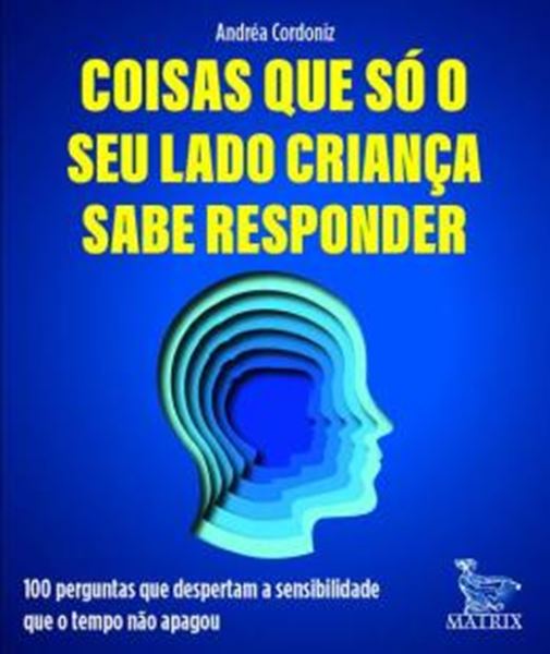 Picture of COISAS QUE SO O SEU LADO CRIANCA SABE RESPONDER - 100 PERGUNTAS QUE DESPERTAM A SENSIBILIDADE QUE O TEMPO NAO APAGOU