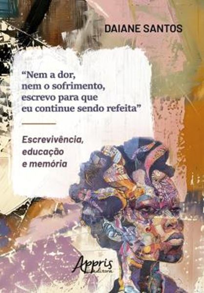 Picture of "NEM A DOR, NEM O SOFRIMENTO, ESCREVO PARA QUE EU CONTINUE SENDO REFEITA" - ESCREVIVENCIA, EDUCACAO E MEMORIA