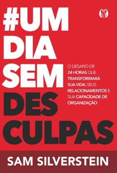Picture of #UM DIA SEM DESCULPAS (NO EXCUSES FOR A DAY) - O DESAFIO DE 24 HORAS QUE TRANSFORMARA SUA VIDA, SEUS RELACIONAMENTOS E SUA CAPACIDADE DE ORGANIZACAO