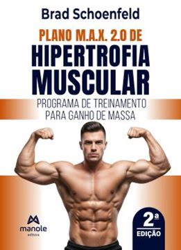 Imagem de PLANO M.A.X. 2.0 DE HIPERTROFIA MUSCULAR - PROGRAMA DE TREINAMENTO PARA GANHO DE MASSA - 2ª ED.