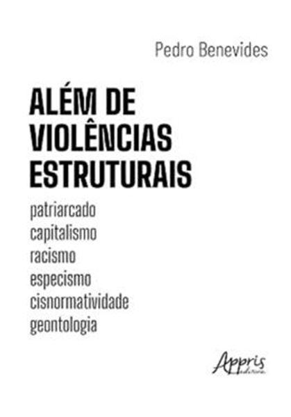 Picture of ALEM DE VIOLENCIAS ESTRUTURAIS - PATRIARCADO, CAPITALISMO, RACISMO, ESPECISMO, CISNORMATIVIDADE, GEONTOLOGIA