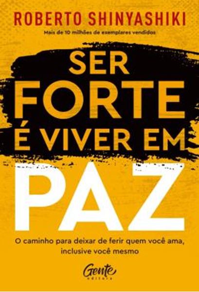 Picture of SER FORTE E VIVER EM PAZ - O CAMINHO PARA DEIXAR DE FERIR QUEM VOCE AMA, INCLUSIVE VOCE MESMO