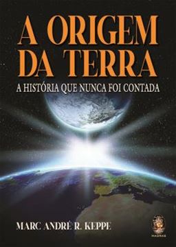 Imagem de A ORIGEM DA TERRA - A HISTORIA QUE NUNCA FOI CONTADA
